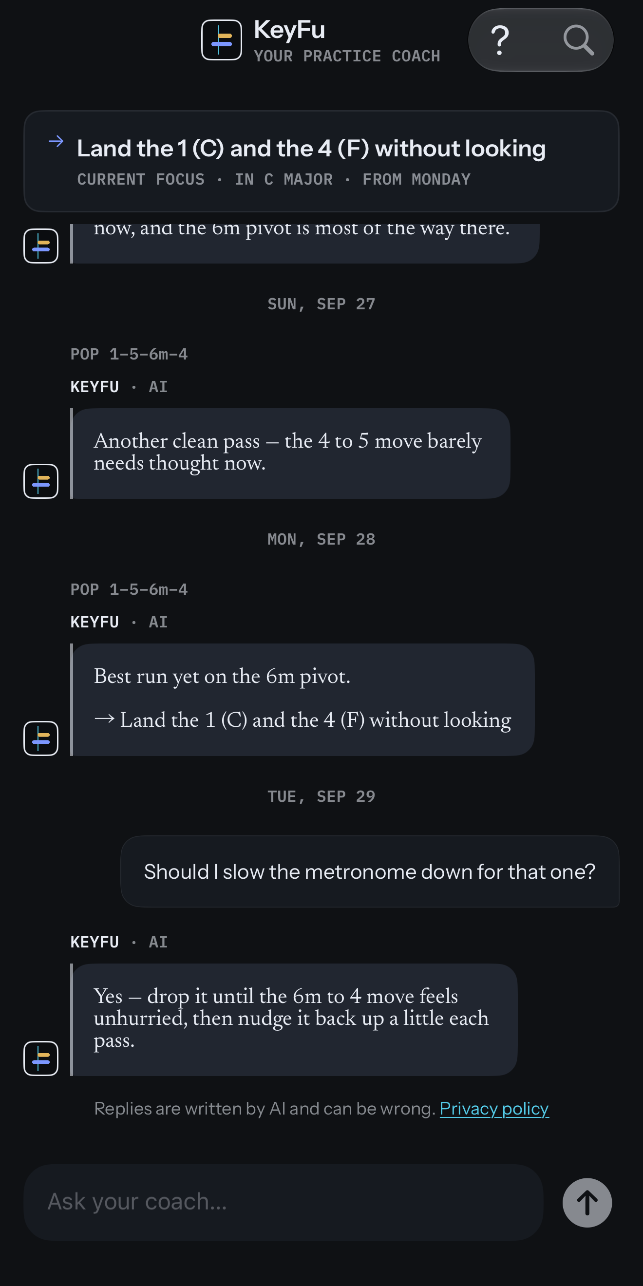 The coach thread: the current focus pinned at the top, Land the 1 (C) and the 4 (F) without looking, in C major, from Monday; KeyFu’s recaps of Pop 1-5-6m-4 on Sunday and Monday; a question about slowing the metronome and his answer; and the line that replies are written by AI and can be wrong